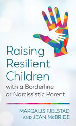 Raising Resilient Children with a Borderline or Narcissistic Parent - Margalis Fjelstad
