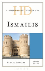 Historical Dictionary of the Ismailis : Historical Dictionaries of Peoples and Cultures - Dr Farhad  Daftary