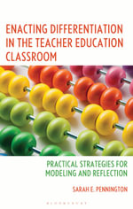 Enacting Differentiation in the Teacher Education Classroom : Practical Strategies for Modeling and Reflection - Sarah E. Pennington