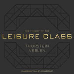 The Theory of the Leisure Class - Thorstein Veblen