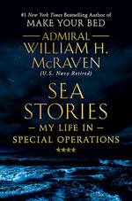 Sea Stories : My Life in Special Operations - William H. McRaven