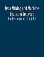 Data Mining and Machine Learning Software : Reference Guide - Patrick Schaufelberge
