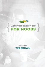 WordPress Development for Noobs : Beginner WordPress Development Course - Tim Brown