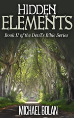 Hidden Elements : The Devil's Bible, #2 - Michael Bolan