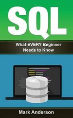 SQL Development, SQL Programming, Learn SQL Fast, Programming : What Every Beginner Needs to Know - Professor Mark Anderson