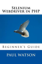 Selenium Webdriver in PHP : Beginner's Guide - MR Paul Watson