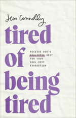 Tired of Being Tired : Receive God's Realistic Rest for Your Soul-Deep Exhaustion - Jess Connolly