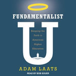 Fundamentalist U : Keeping the Faith in American Higher Education - Adam Laats