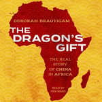 The Dragon's Gift : The Real Story of China in Africa - Deborah Brautigam