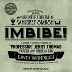Imbibe! Updated and Revised Edition : From Absinthe Cocktail to Whiskey Smash, a Salute in Stories and Drinks to 