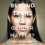 Beyond Trans : Does Gender Matter? - Paul Boehmer