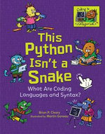 This Python Isn't a Snake : What Are Coding Languages and Syntax? - Brian P. Cleary
