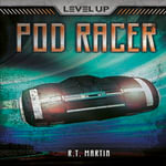 Pod Racer : Level Up - R. T. Martin