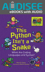 This Python Isn't a Snake : What Are Coding Languages and Syntax? - Brian P. Cleary