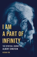 I Am a Part of Infinity : The Spiritual Journey of Albert Einstein - Kieran Fox