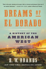 Dreams of El Dorado : A History of the American West - H. W. Brands