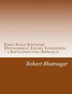 Early Stage Software Development Effort Estimation - a Softcomputing Approach : Software Effort Estimation - Roheet Bhatnagar