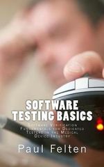 Software Testing Basics : Software Verification Fundamentals for Dedicated Testers in the Medical Device Industry - Paul Felten