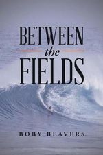 Between the Fields - Boby Beavers