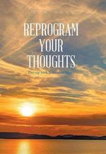 Reprogram Your Thoughts : Fire-Up with Success in Mind - Leon Dann
