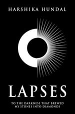 Lapses : To the darkness that brewed my stones into diamonds - Harshika Hundal