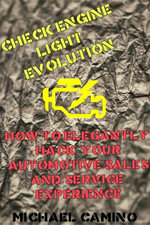 Check Engine Light Evolution : How to Elegantly Hack Your Automotive Sales and Service Experience - Michael Camino
