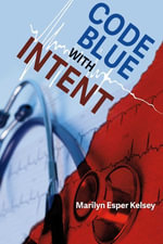 Code Blue With Intent - Marilyn Esper Kelsey