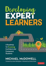 Developing Expert Learners : A Roadmap for Growing Confident and Competent Students - Michael McDowell