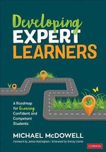 Developing Expert Learners : A Roadmap for Growing Confident and Competent Students - Michael McDowell