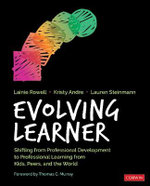Evolving Learner : Shifting From Professional Development to Professional Learning From Kids, Peers, and the World - Lainie Jae Rowell