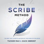 The Scribe Method : The Best Way to Write and Publish Your Non-Fiction Book - Tucker Max