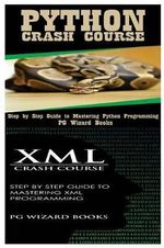 Python Crash Course + XML Crash Course - Pg Wizard Books