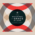 The Doctrines of Grace in John - Steven J. Lawson