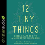 12 Tiny Things : Simple Ways to Live a More Intentional Life - Heidi Barr