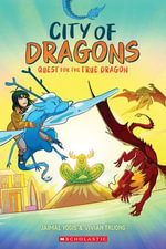 Quest for the True Dragon : A Graphic Novel (City of Dragons #3) - Jaimal Yogis