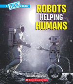 Robots Helping Humans (A True Book : Our Digital World) - Natasha Vizcarra