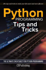 Python Programming : Tips and Tricks: The Ultimate Cheatsheet for Python Programming (20+ tips and tricks) - Cbpublishing