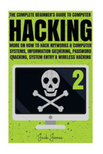 Hacking, How to Hack, Penetration Testing, Basic Security, Computer Hacking, Security Testing, How T : The Complete Beginner's Guide to Computer Hacking: More on How to Hack Networks and Computer Systems, Information Gath - Jack Jones