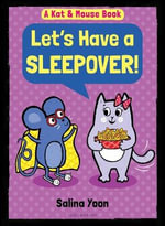 Kat & Mouse : Let's Have a Sleepover! - Salina Yoon