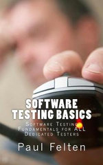 Software Testing Basics : Software Verification Fundamentals for All Dedicated Testers - Paul Felten