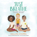 Just Breathe : Meditation, Mindfulness, Movement, and More - Mallika Chopra