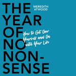 The Year of No Nonsense : How to Get Over Yourself and On with Your Life - Meredith Atwood