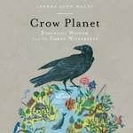 Crow Planet : Essential Wisdom from the Urban Wilderness - Lyanda Lynn Haupt