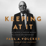 Keeping At It : The Quest for Sound Money and Good Government - Paul A Volcker