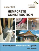 Essential Hempcrete Construction : The Complete Step-by-Step Guide - Chris Magwood