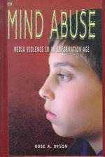 Mind Abuse : Media Violence in an Information Age - Rose A. Dyson