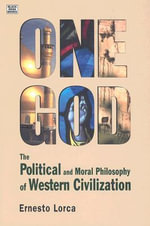 One God : The Political and Moral Philosophy of W â