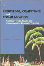 Knowledge, Competence and Communication : Chomsky, Freire and the Communicative Movement - William H. Walcott