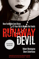 Runaway Devil : How Forbidden Love Drove a 12-Year-Old to Murder Her Family - Robert Remington