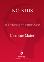 No Kids : 40 Good Reasons Not to Have Children - Corinne Maier